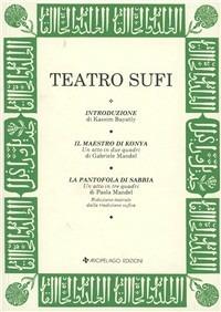 Teatro sufi. Il maestro di Konya-La pantofola di sabbia - Gabriele Mandel,Kassim Bayatly,Paola Mandel - copertina