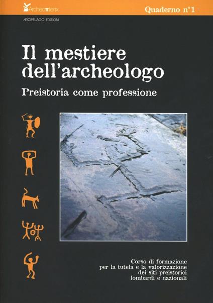 Il mestiere dell'archeologo. Preistoria come professione - copertina