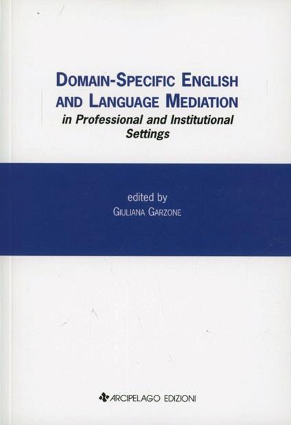 Domain-specific English and language mediation in professional and institutional settings - Giuliana Garzone - copertina