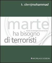 Marte ha bisogno di terroristi. Ediz. italiana e inglese - Silem K. Mohammad - copertina