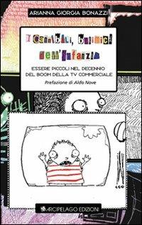 I cannibali, i bulimici dell'infanzia. Essere piccoli nel decennio del boom della Tv commerciale - Arianna Giorgia Bonazzi - copertina