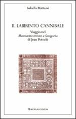 Il labirinto cannibale. Viaggio nel «manoscritto trovato a Saragozza» di Jan Potocki