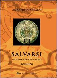 Salvarsi. L'avvenire manovra al largo - Anio Fusco Celado - copertina