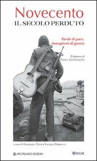 Novecento. Il secolo perduto. Parole di pace, immaginari di guerra - copertina
