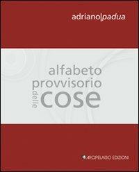 Alfabeto provvisorio delle cose - Adriano Padua - copertina