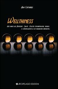 Wellthiness. Alle radici del benessere, salute, felice. Fenomenologie, modelli e comunicazione di un paradigma emergente - Ada Cattaneo - copertina