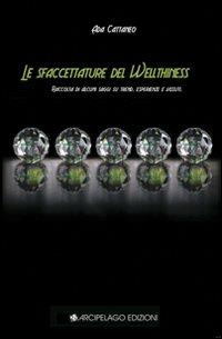 Le sfaccettature del wellthiness. Raccolta di saggi su trend, esperienze e visuuti - Ada Cattaneo - copertina