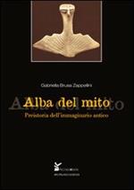 Alba del mito. Preistoria dell'immaginario antico