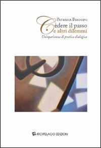 Cedere il passo e altri dilemmi. Un'esperienza di pratica dialogica - Patrizia Biaggini - copertina