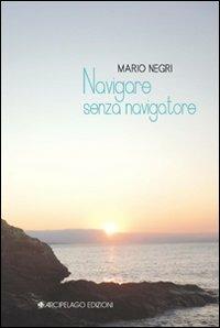 Navigare senza navigatore - Mario Negri - copertina
