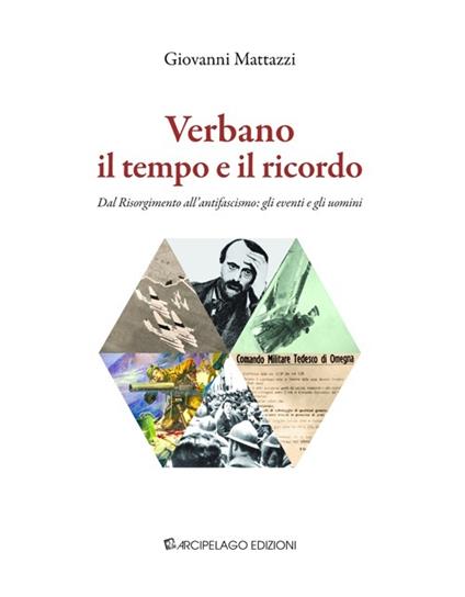 Verbano il tempo e il ricordo. Dal Risorgimento all'antifascismo: gli eventi e gli uomini - Giovanni Mattazzi - copertina