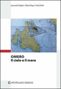 Omero. Il cielo e il mare - Leonardo Magini,Mario Negri,Erika Notti - copertina