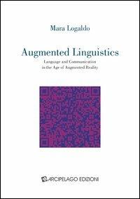 Augmented linguistics. Language and communication in the age of augmented reality - Mara Logaldo - copertina