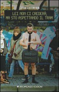 Lei non ci crederà, ma sto aspettando il tram - copertina