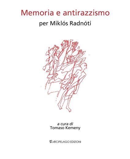 Memoria e antirazzismo. Per Miklós Radnóti - Miklós Radnóti - copertina