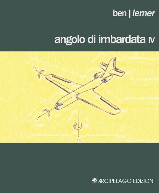 Angolo di imbardata IV. Testo inglese a fronte - Ben Lerner - copertina