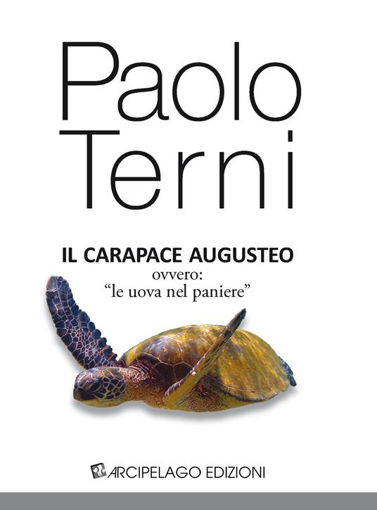 Il carapace augusteo, ovvero «le uova nel paniere» - Paolo Terni - copertina