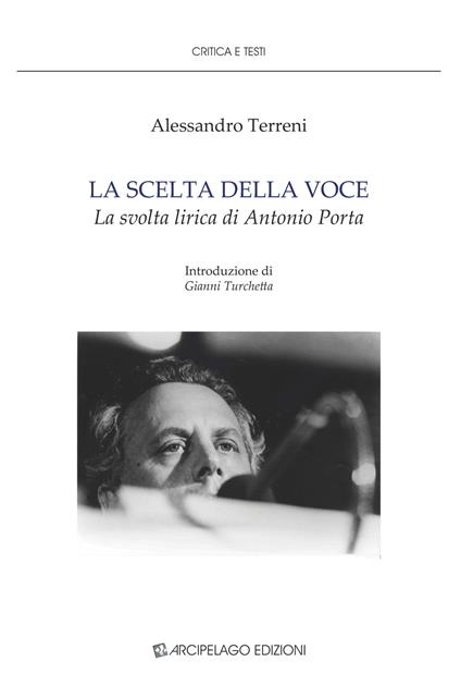 La scelta della voce. La svolta lirica di Antonio Porta - Alessandro Terreni - copertina