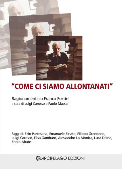 «Come ci siamo allontanati». Ragionamenti su Franco Fortini - copertina