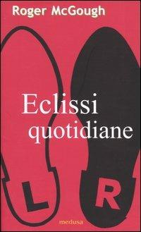 Eclissi quotidiane. Testo inglese a fronte - Roger McGough - copertina