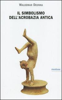 Il simbolismo dell'acrobazia antica - Waldemar Deonna - copertina