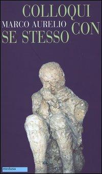 Colloqui con se stesso. Testo greco a fronte - Marco Aurelio - Libro -  Medusa Edizioni - Filopógon | IBS