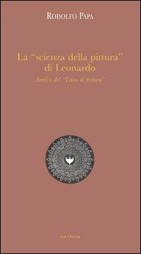La «scienza della pittura» di Leonardo. Analisi del «Libro di pittura» - Rodolfo Papa - copertina