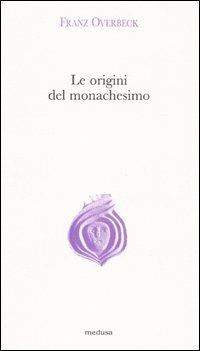Le origini del monachesimo - Franz Overbeck - copertina