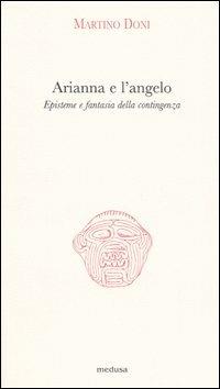 Arianna e l'angelo. Episteme e fantasia della contingenza - Martino Doni - copertina