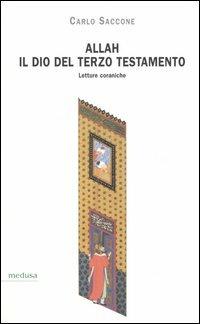 Allah, il Dio del terzo Testamento. Letture coraniche - Carlo Saccone - copertina