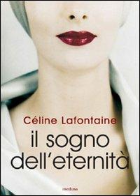Il sogno dell'eternità - Céline Lafontaine - copertina