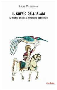 Il soffio dell'Islam. La mistica araba e la letteratura occidentale - Louis Massignon - copertina