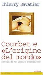 Courbet e l'origine del mondo. Storia di un quadro scandaloso