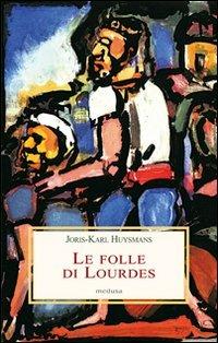 Le folle di Lourdes - Joris-Karl Huysmans - copertina