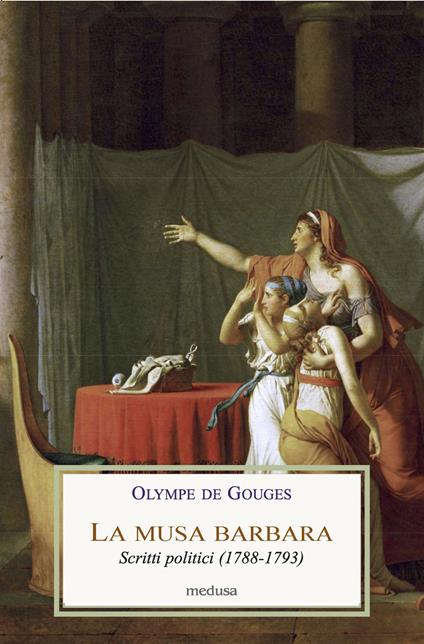 La musa barbara. Scritti politici (1788-1793) - Olympe de Gouges - copertina