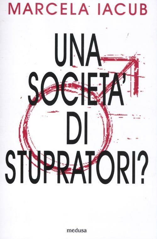 Una società di stupratori? - Marcela Iacub - copertina