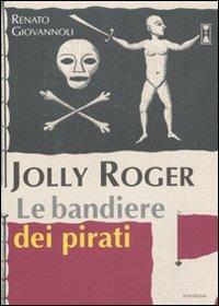 Jolly Roger. Le bandiere dei pirati - Renato Giovannoli - copertina
