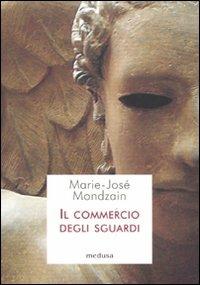 Il commercio degli sguardi - Marie-José Mondzain - copertina