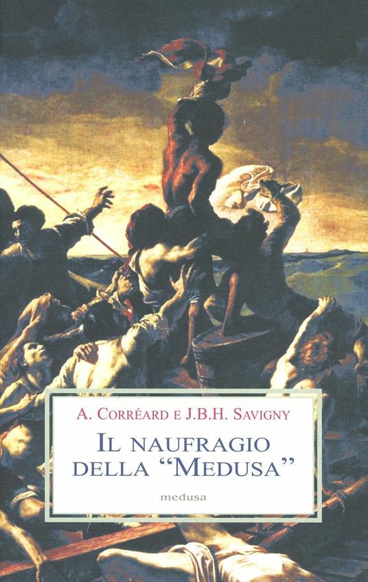 Il naufragio della «Medusa» - Alexandre Corréard,Jean-Baptiste H. Savigny - copertina