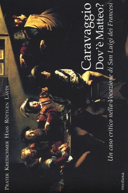 Caravaggio. Dov'è Matteo? Un caso critico nella Vocazione di San Luigi dei Francesi. Ediz. illustrata - copertina