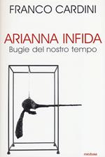 Arianna infida. Bugie del nostro tempo