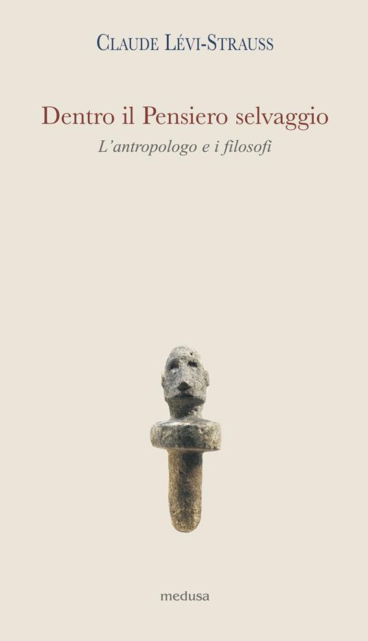 Dentro il pensiero selvaggio. L'antropologo e i filosofi - Claude Lévi-Strauss,Marcel Hénaff - copertina