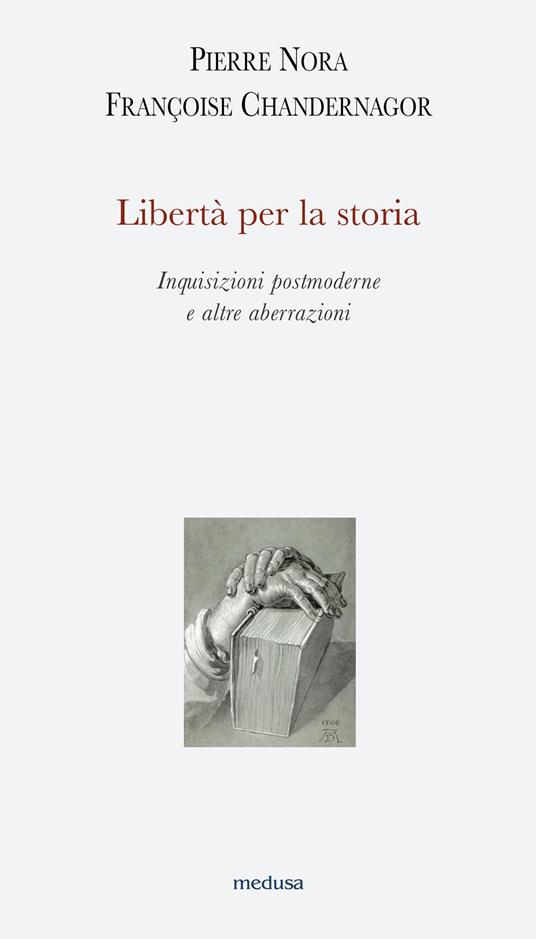 Libertà per la storia. Inquisizioni postmoderne e altre aberrazioni - Pierre Nora,Françoise Chandernagor - copertina