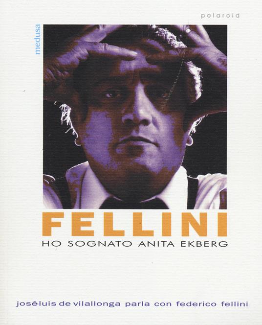 Ho sognato Anita Ekberg. Intervista con Federico Fellini - Josè-Luis de Vilallonga,Federico Fellini - copertina