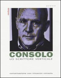 Lo scrittore verticale. Conversazione con Vincenzo Consolo - Vincenzo Consolo,Domenico Calcaterra - copertina