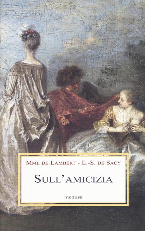 Sull'amicizia - madame de Lambert,Louis De Sacy - copertina
