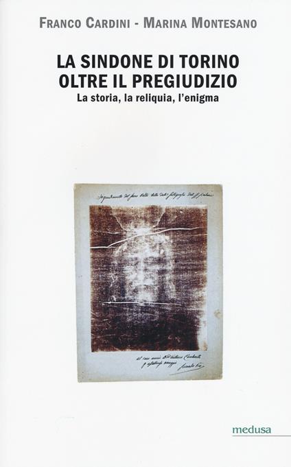 La Sindone di Torino oltre il pregiudizio. La storia, la reliquia, l'enigma - Franco Cardini,Marina Montesano - copertina