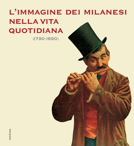 L' immagine dei milanesi nella vita quotidiana (1790-1890) - copertina