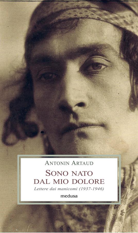 Sono nato dal mio dolore. Lettere dai manicomi (1937-1946) - Antonin Artaud - copertina