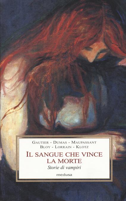 Il sangue che vince la morte. Storie di vampiri - Théophile Gautier,Alexandre Dumas,Guy de Maupassant - copertina